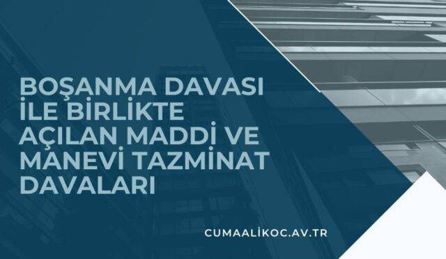 Boşanma Davası İle Birlikte Açılan Maddi ve Manevi Tazminat Davaları