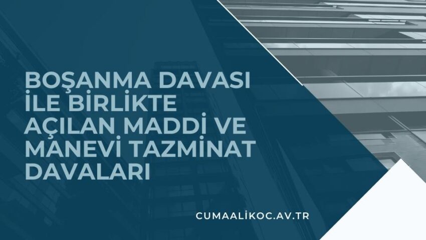 Boşanma Davası İle Birlikte Açılan Maddi ve Manevi Tazminat Davaları