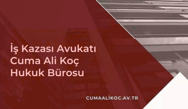 İş Kazası Avukatı | Cuma Ali Koç Hukuk Bürosu