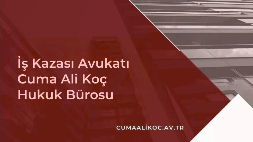 İş Kazası Avukatı | Cuma Ali Koç Hukuk Bürosu