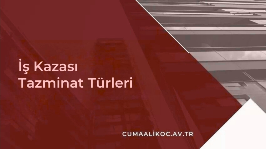 İş Kazası Tazminat Türleri