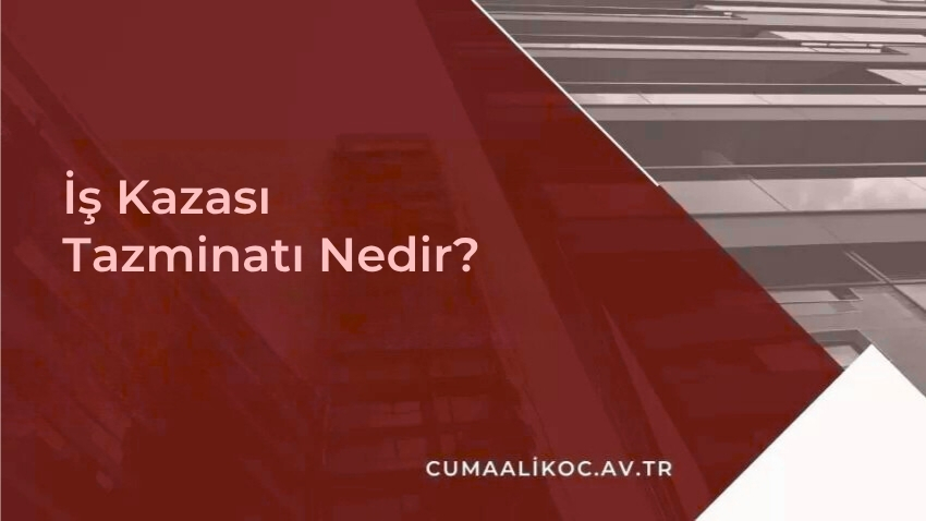 İş Kazası Tazminatı Nedir?