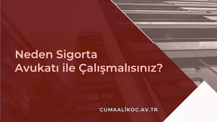 Neden Sigorta Avukatı ile Çalışmalısınız?