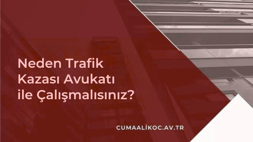 Neden Trafik Kazası Avukatı ile Çalışmalısınız?