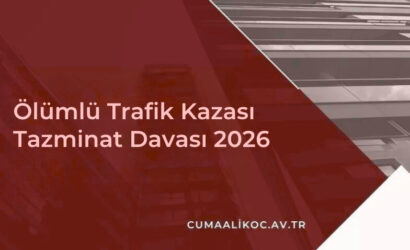 Ölümlü Trafik Kazası Tazminat Davası 2026