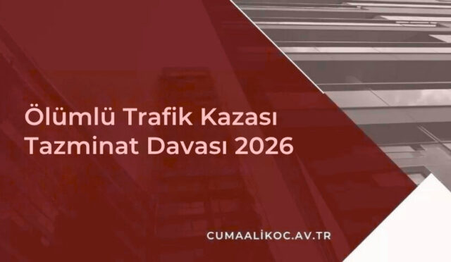 Ölümlü Trafik Kazası Tazminat Davası 2026