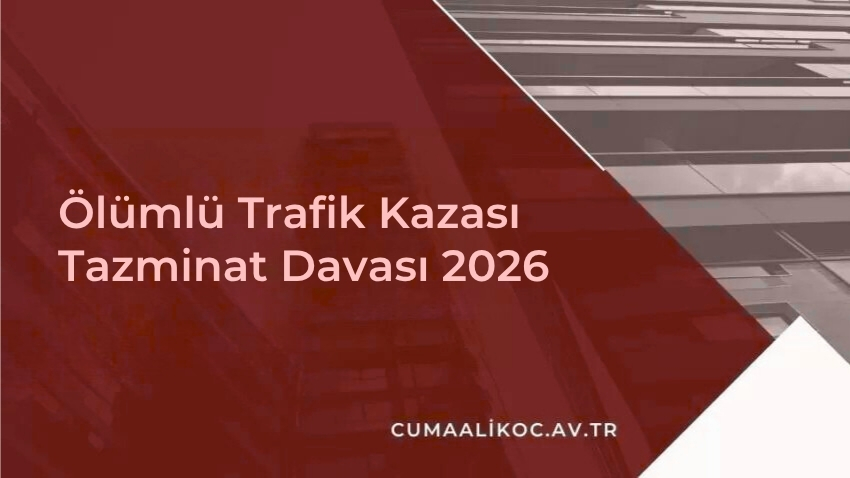 Ölümlü Trafik Kazası Tazminat Davası 2026