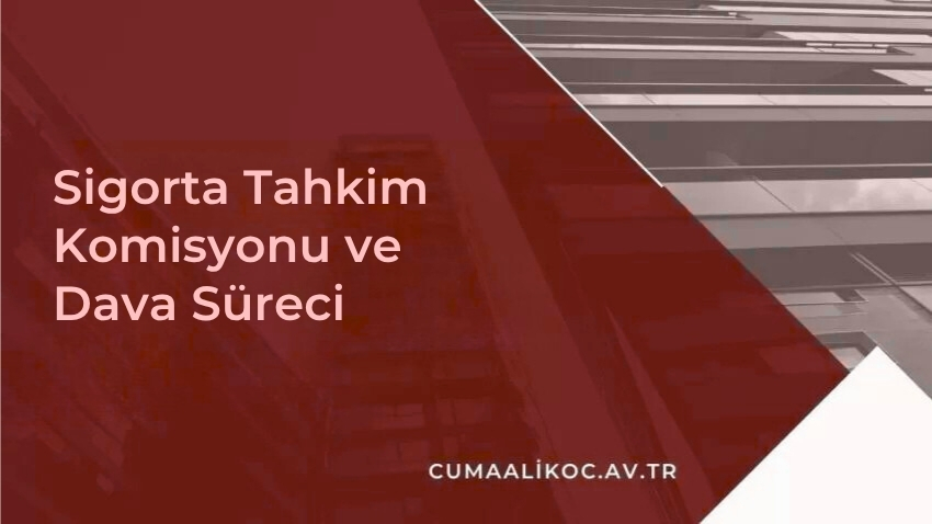 Sigorta Tahkim Komisyonu ve Dava Süreci