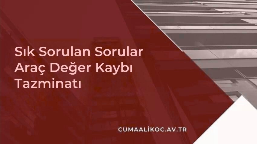Sık Sorulan Sorular – Araç Değer Kaybı Tazminatı