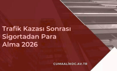 Trafik Kazası Sonrası Sigortadan Para Alma 2026