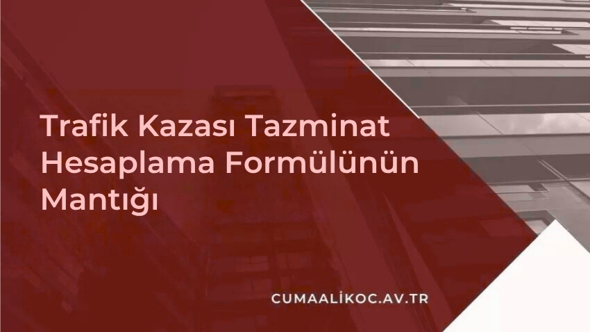 Trafik Kazası Tazminat Hesaplama Formülünün Mantığı