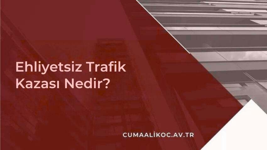 Ehliyetsiz Trafik Kazası Nedir?
