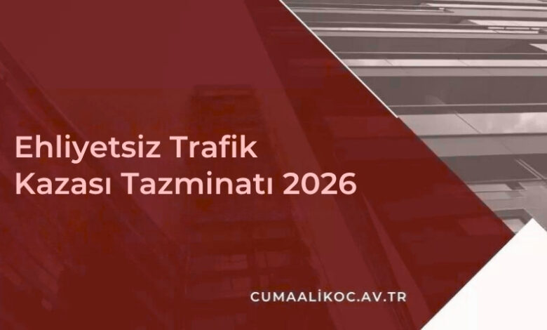Ehliyetsiz Trafik Kazası Tazminatı 2026