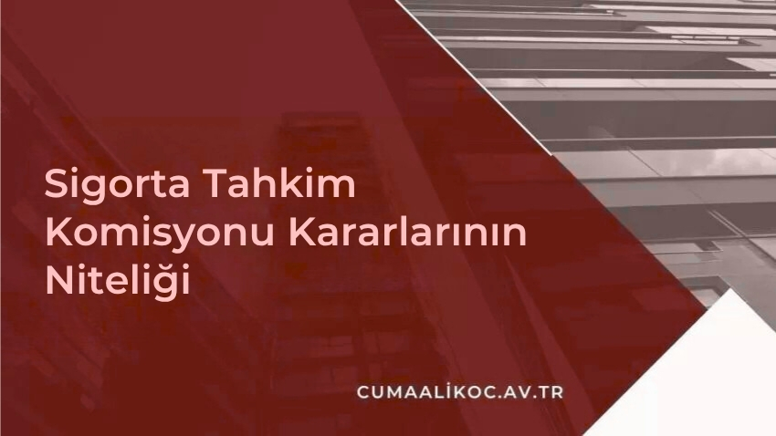 Sigorta Tahkim Komisyonu Kararlarının Niteliği