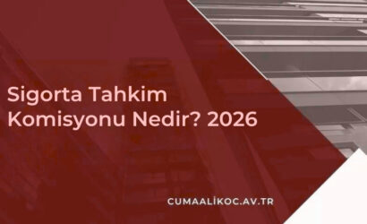Sigorta Tahkim Komisyonu Nedir? 2026