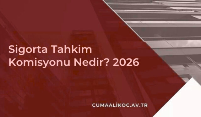 Sigorta Tahkim Komisyonu Nedir? 2026