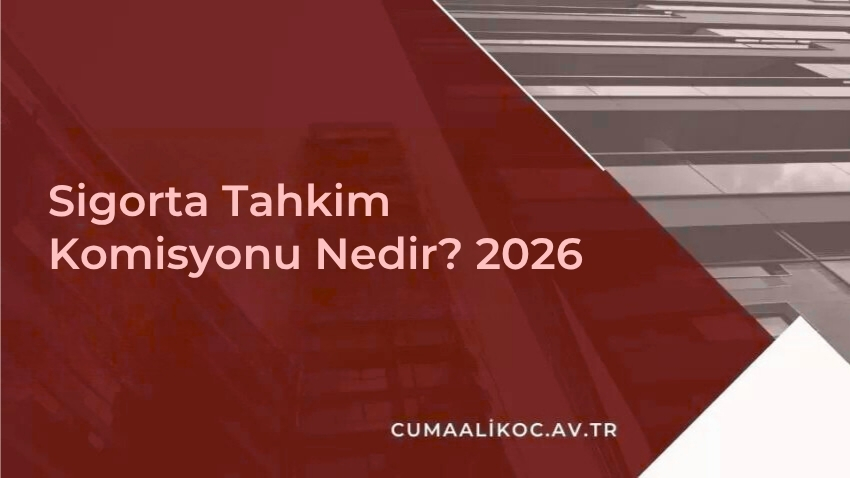 Sigorta Tahkim Komisyonu Nedir? 2026