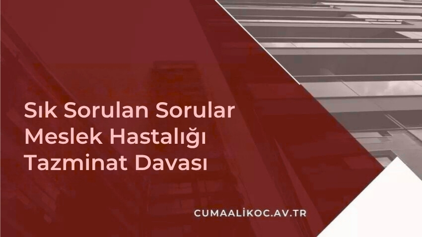 Sık Sorulan Sorular – Meslek Hastalığı Tazminat Davası