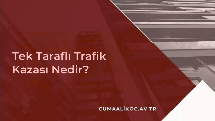 Tek Taraflı Trafik Kazası Nedir?