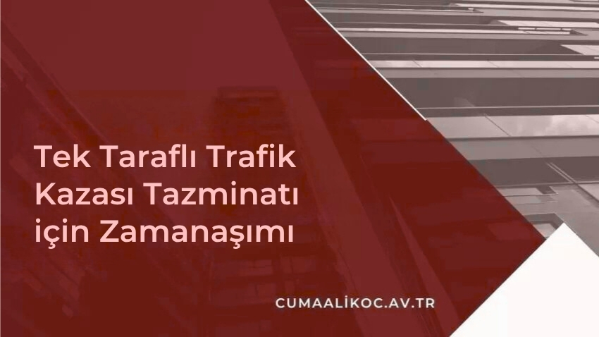 Tek Taraflı Trafik Kazası Tazminatı için Zamanaşımı