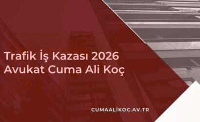 Trafik İş Kazası 2026 | Avukat Cuma Ali Koç