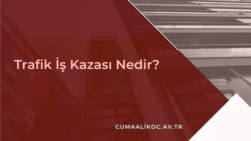 Trafik İş Kazası Nedir?