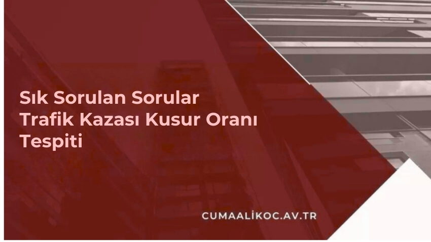 Trafik Kazası Kusur Oranı Tespiti 2026