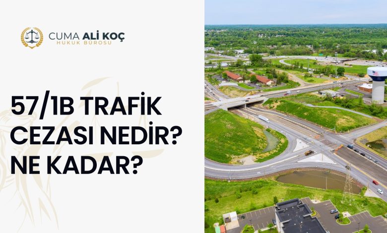 57/1b Trafik Cezası Nedir? Ne Kadar?