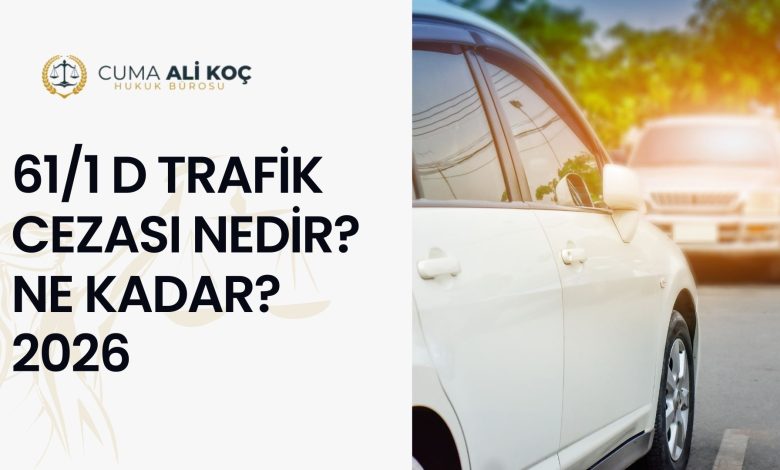 61/1 d Trafik Cezası Nedir? Ne Kadar? 2026