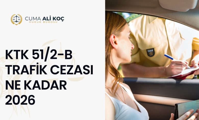KTK 51/2-b Trafik Cezası Ne Kadar 2026